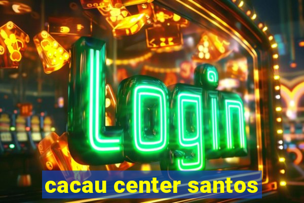 cacau center santos